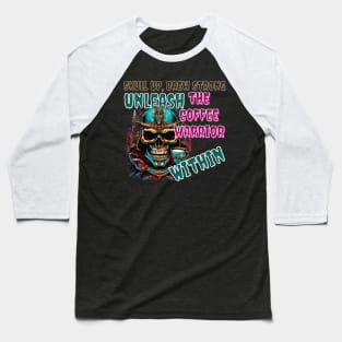 Skull Up, Brew Strong: Unleash the Coffee Warrior Within (Motivational Quote Design) Baseball T-Shirt